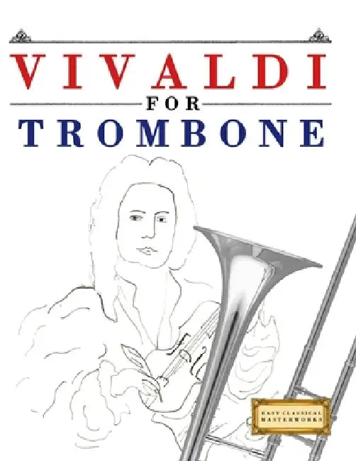 Vivaldi for Trombone: 10 Easy Themes for Trombone Beginner Book by E. C. Masterworks