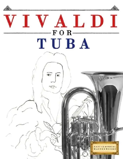 Vivaldi for Tuba: 10 Easy Themes for Tuba Beginner Book by E. C. Masterworks