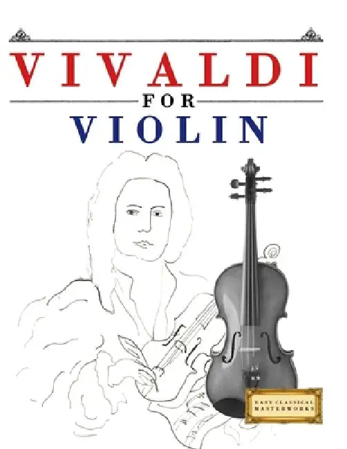 Vivaldi for Violin: 10 Easy Themes for Violin Beginner Book by E. C. Masterworks