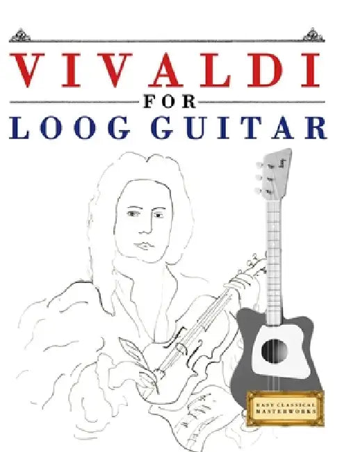 Vivaldi for Loog Guitar: 10 Easy Themes for Loog Guitar Beginner Book by E. C. Masterworks