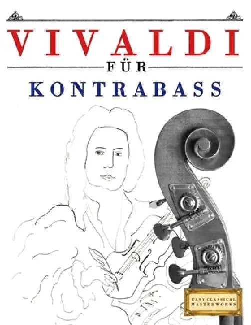 Vivaldi für Kontrabass: 10 Leichte Stücke für Kontrabass Anfänger Buch by E. C. Masterworks