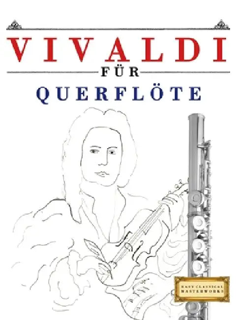 Vivaldi für Querflöte: 10 Leichte Stücke für Querflöte Anfänger Buch by E. C. Masterworks