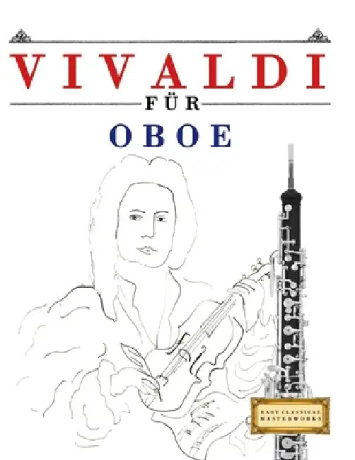 Vivaldi für Oboe: 10 Leichte Stücke für Oboe Anfänger Buch by E. C. Masterworks