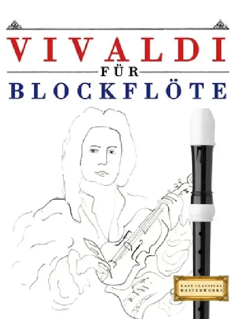 Vivaldi für Blockflöte: 10 Leichte Stücke für Blockflöte Anfänger Buch by E. C. Masterworks