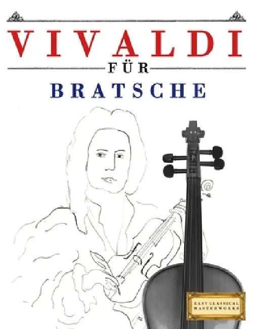 Vivaldi für Bratsche: 10 Leichte Stücke für Bratsche Anfänger Buch by E. C. Masterworks