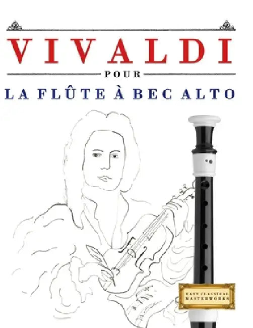 Vivaldi pour la Flûte à bec Alto: 10 pièces faciles pour la Flûte à bec Alto débutant livre by E. C. Masterworks