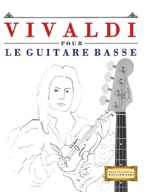 Vivaldi pour le Guitare Basse: 10 pièces faciles pour le Guitare Basse débutant livre by E. C. Masterworks