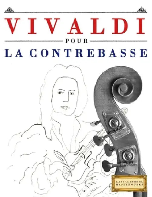 Vivaldi pour la Contrebasse: 10 pièces faciles pour la Contrebasse débutant livre by E. C. Masterworks