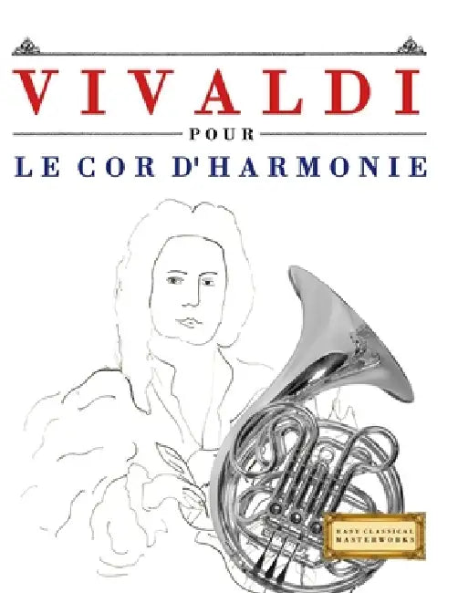Vivaldi pour le Cor d'harmonie: 10 pièces faciles pour le Cor d'harmonie débutant livre by E. C. Masterworks