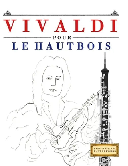 Vivaldi pour le Hautbois: 10 pièces faciles pour le Hautbois débutant livre by E. C. Masterworks