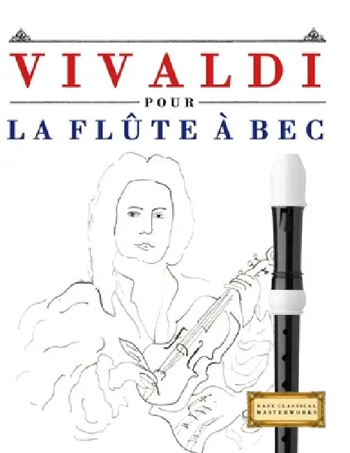 Vivaldi pour la Flûte à bec: 10 pièces faciles pour la Flûte à bec débutant livre by E. C. Masterworks