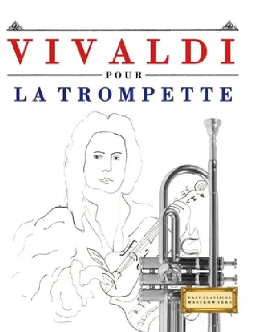 Vivaldi pour la Trompette: 10 pièces faciles pour la Trompette débutant livre by E. C. Masterworks