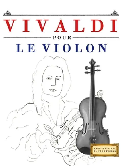 Vivaldi pour le Violon: 10 pièces faciles pour le Violon débutant livre by E. C. Masterworks