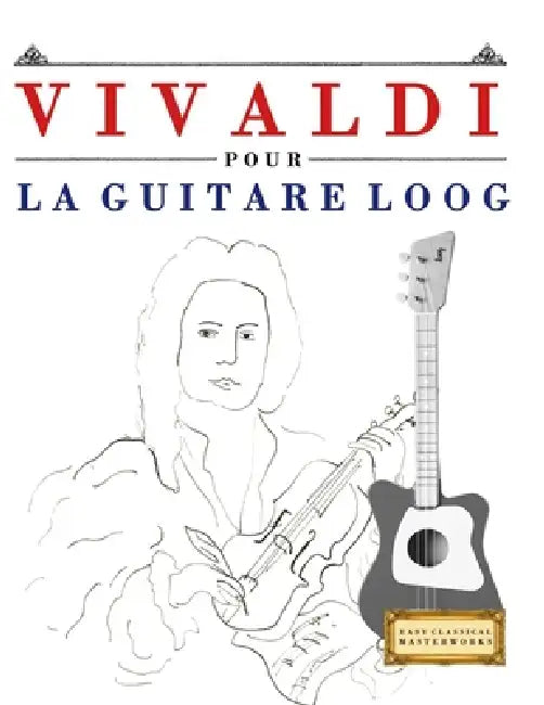 Vivaldi pour la Guitare Loog: 10 pièces faciles pour la Guitare Loog débutant livre by E. C. Masterworks