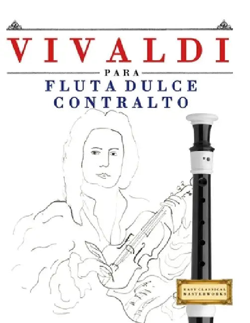 Vivaldi para Flauta Dulce Contralto: 10 Piezas Fáciles para Flauta Dulce Contralto Libro para Principiantes by E. C. Masterworks
