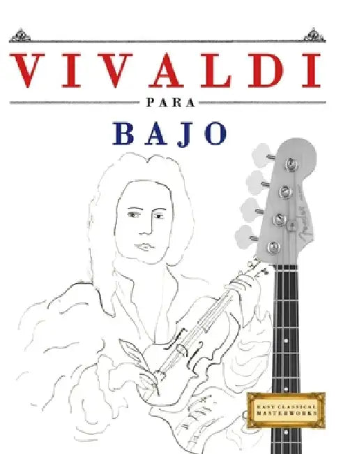Vivaldi para Bajo: 10 Piezas Fáciles para Bajo Libro para Principiantes by E. C. Masterworks