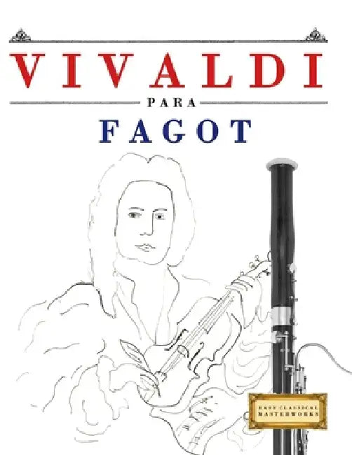 Vivaldi para Fagot: 10 Piezas Fáciles para Fagot Libro para Principiantes by E. C. Masterworks