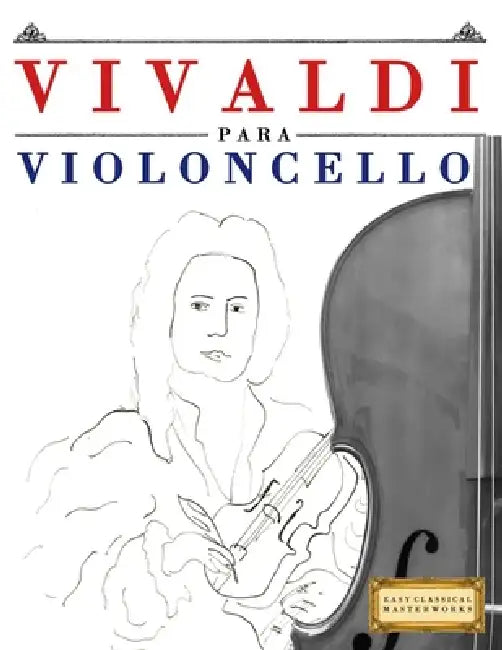 Vivaldi para Violoncello: 10 Piezas Fáciles para Violoncello Libro para Principiantes by E. C. Masterworks