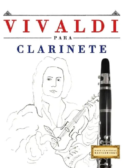 Vivaldi para Clarinete: 10 Piezas Fáciles para Clarinete Libro para Principiantes by E. C. Masterworks