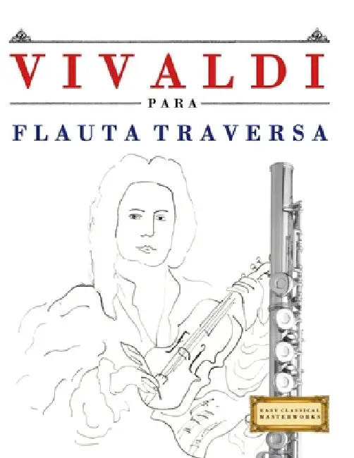 Vivaldi para Flauta Traversa: 10 Piezas Fáciles para Flauta Traversa Libro para Principiantes by E. C. Masterworks