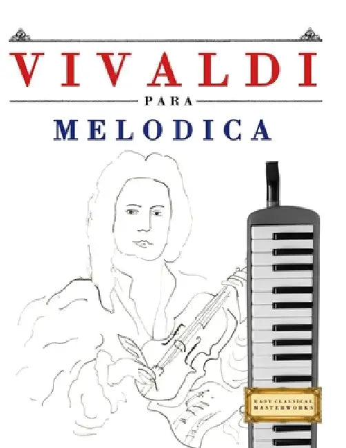 Vivaldi para Melódica: 10 Piezas Fáciles para Melódica Libro para Principiantes by E. C. Masterworks
