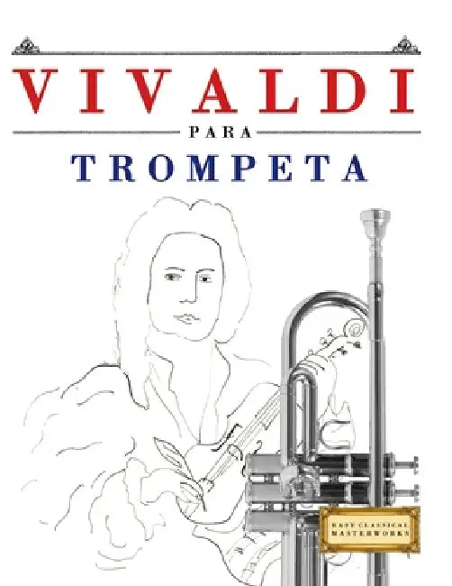 Vivaldi para Trompeta: 10 Piezas Fáciles para Trompeta Libro para Principiantes by E. C. Masterworks