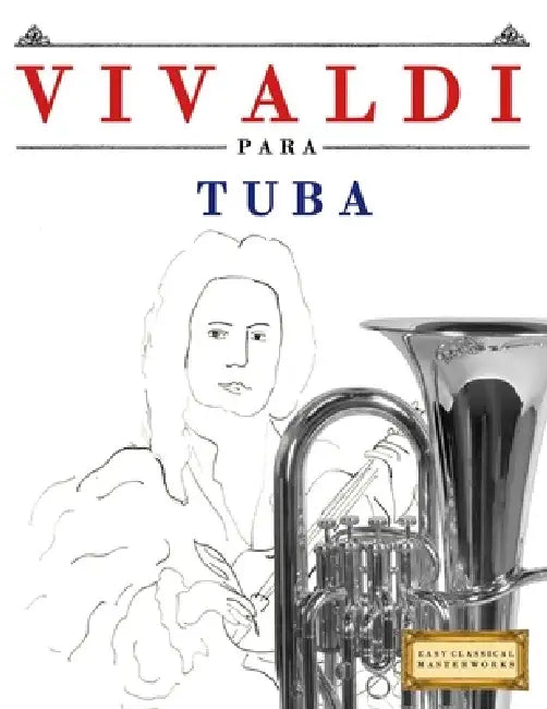 Vivaldi para Tuba: 10 Piezas Fáciles para Tuba Libro para Principiantes by E. C. Masterworks