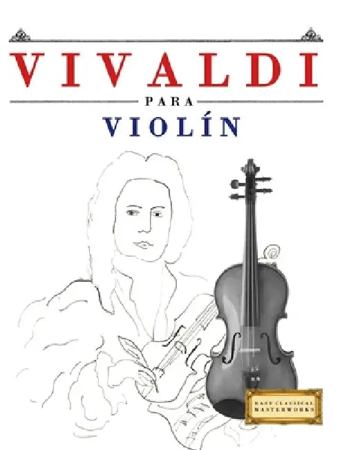 Vivaldi para Violín: 10 Piezas Fáciles para Violín Libro para Principiantes by E. C. Masterworks