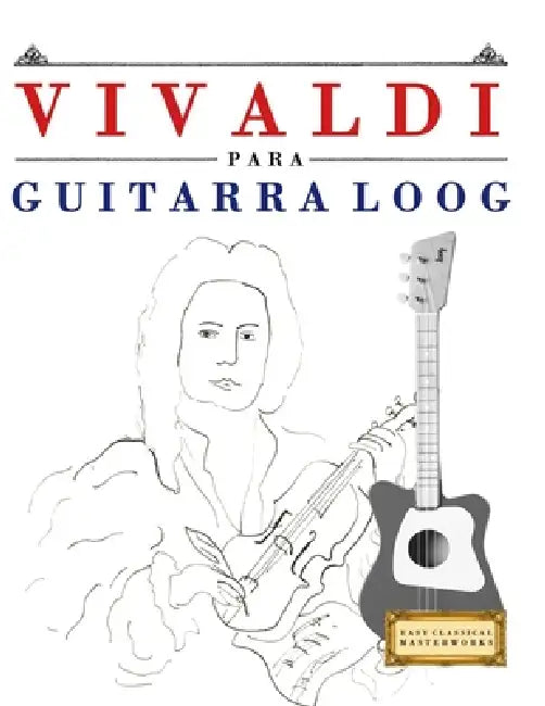 Vivaldi para Guitarra Loog: 10 Piezas Fáciles para Guitarra Loog Libro para Principiantes by E. C. Masterworks