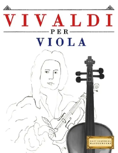 Vivaldi per Viola: 10 Pezzi Facili per Viola Libro per Principianti by E. C. Masterworks