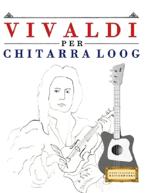 Vivaldi per Chitarra Loog: 10 Pezzi Facili per Chitarra Loog Libro per Principianti by E. C. Masterworks