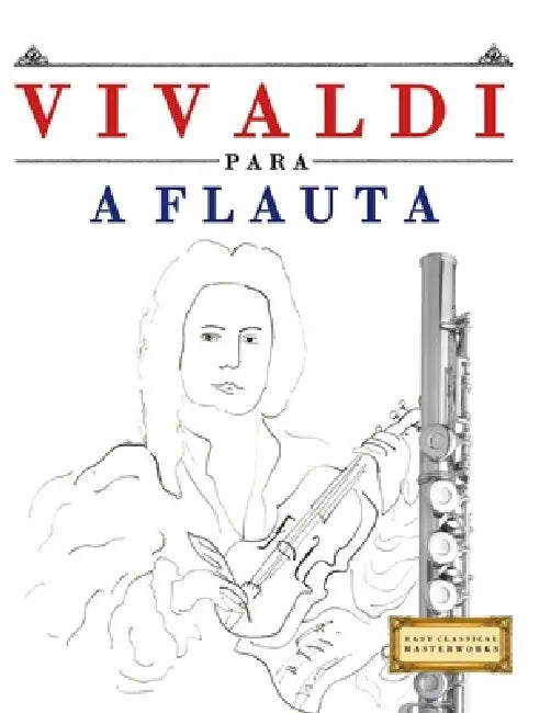 Vivaldi para a Flauta: 10 peças fáciles para a Flauta livro para principiantes by E. C. Masterworks
