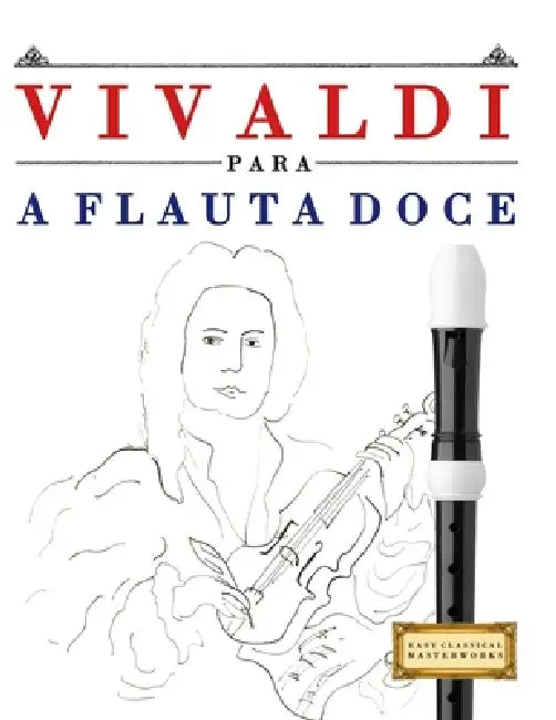 Vivaldi para a Flauta Doce: 10 peças fáciles para a Flauta Doce livro para principiantes by E. C. Masterworks