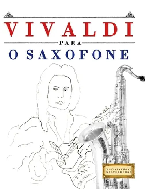 Vivaldi para o Saxofone: 10 peças fáciles para o Saxofone livro para principiantes by E. C. Masterworks