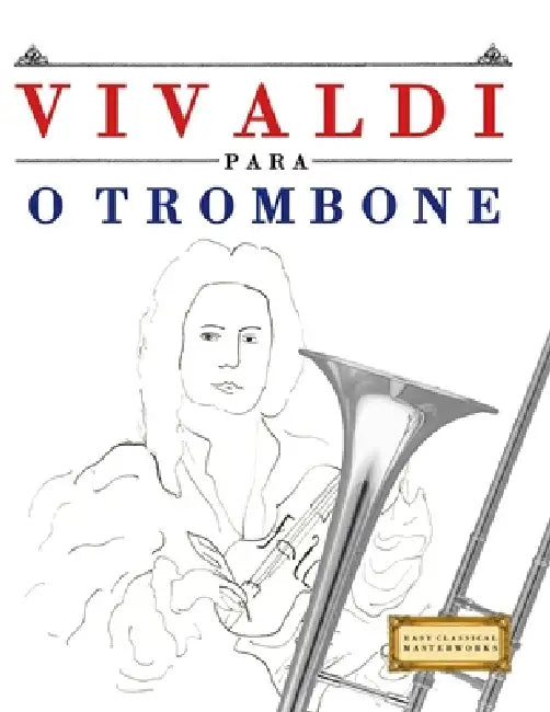 Vivaldi para o Trombone: 10 peças fáciles para o Trombone livro para principiantes by E. C. Masterworks