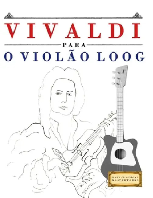 Vivaldi para o Violão Loog: 10 peças fáciles para Violão Loog livro para principiantes by E. C. Masterworks