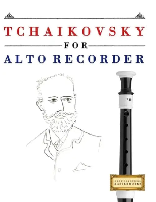 Tchaikovsky for Alto Recorder: 10 Easy Themes for Alto Recorder Beginner Book by E. C. Masterworks