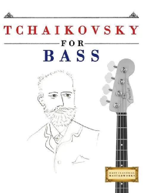 Tchaikovsky for Bass: 10 Easy Themes for Bass Guitar Beginner Book by E. C. Masterworks