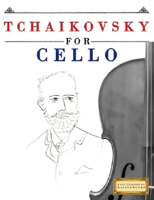 Tchaikovsky for Cello: 10 Easy Themes for Cello Beginner Book by E. C. Masterworks