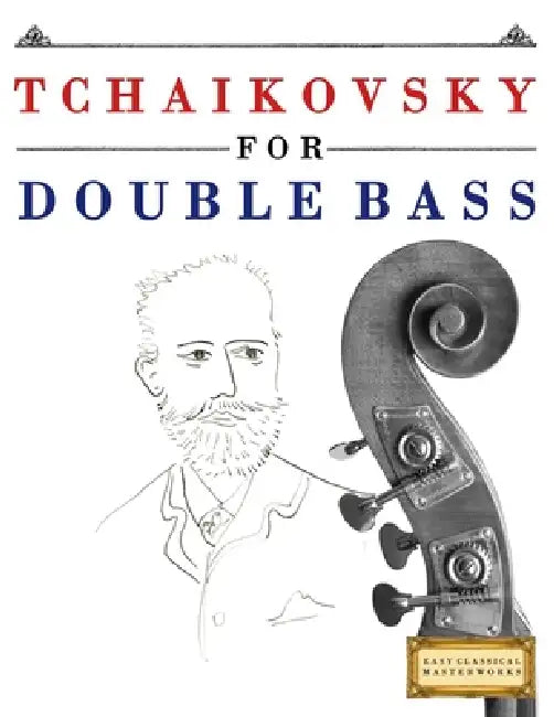 Tchaikovsky for Double Bass: 10 Easy Themes for Double Bass Beginner Book by E. C. Masterworks