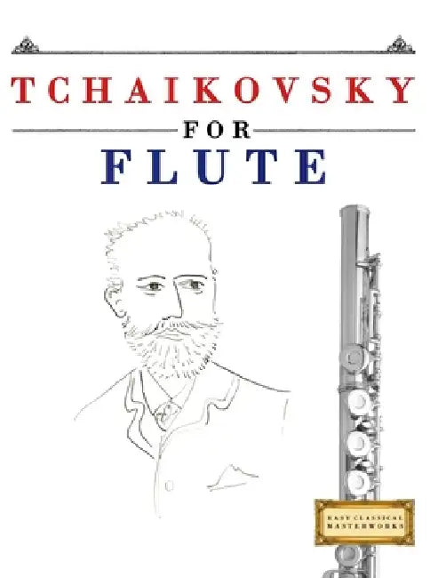 Tchaikovsky for Flute: 10 Easy Themes for Flute Beginner Book by E. C. Masterworks