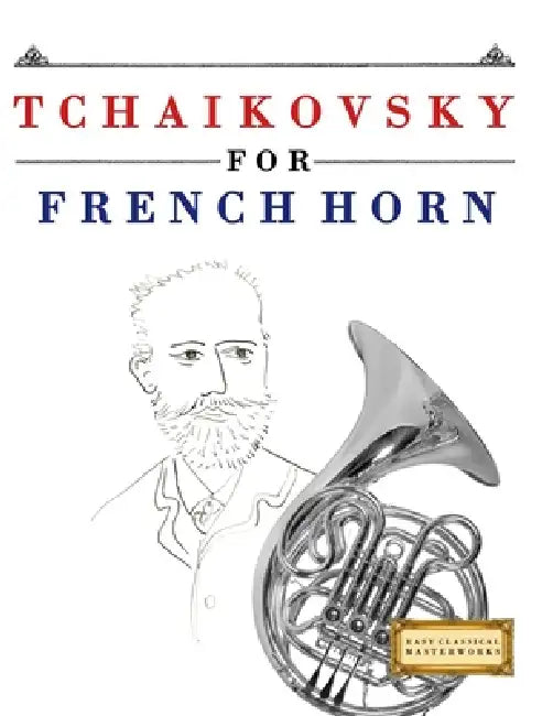 Tchaikovsky for French Horn: 10 Easy Themes for French Horn Beginner Book by E. C. Masterworks