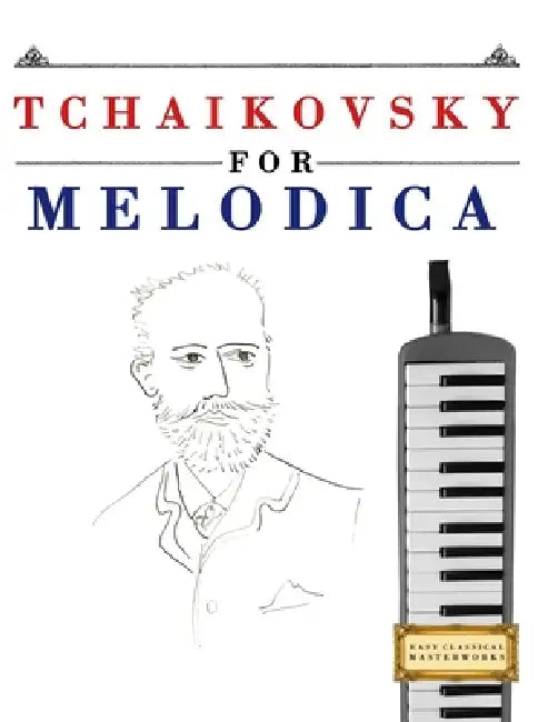 Tchaikovsky for Melodica: 10 Easy Themes for Melodica Beginner Book by E. C. Masterworks