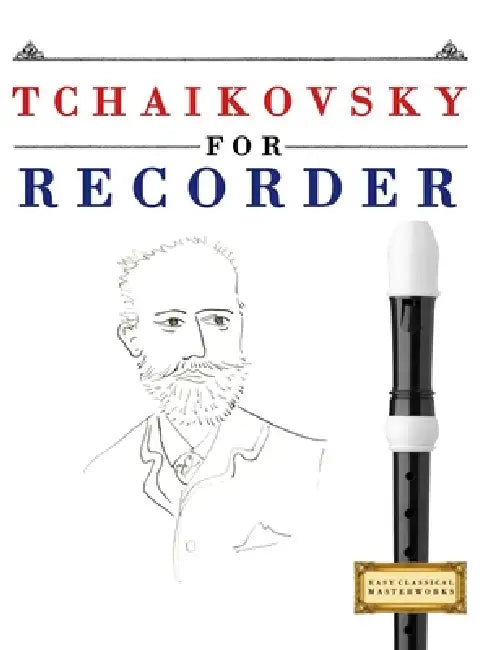 Tchaikovsky for Recorder: 10 Easy Themes for Recorder Beginner Book by E. C. Masterworks
