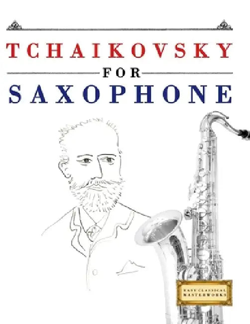 Tchaikovsky for Saxophone: 10 Easy Themes for Saxophone Beginner Book by E. C. Masterworks