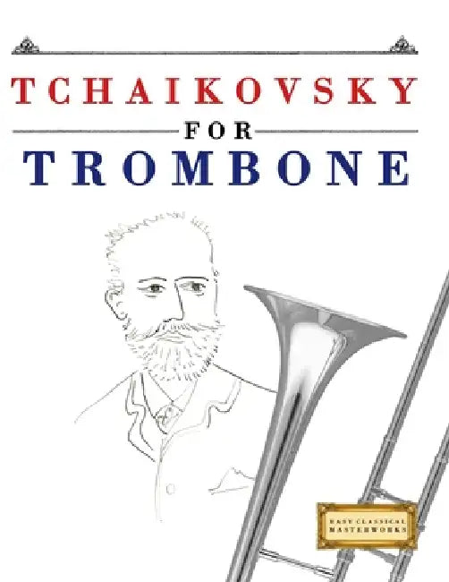 Tchaikovsky for Trombone: 10 Easy Themes for Trombone Beginner Book by E. C. Masterworks