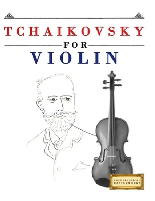 Tchaikovsky for Violin: 10 Easy Themes for Violin Beginner Book by E. C. Masterworks