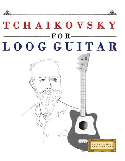 Tchaikovsky for Loog Guitar: 10 Easy Themes for Loog Guitar Beginner Book by E. C. Masterworks