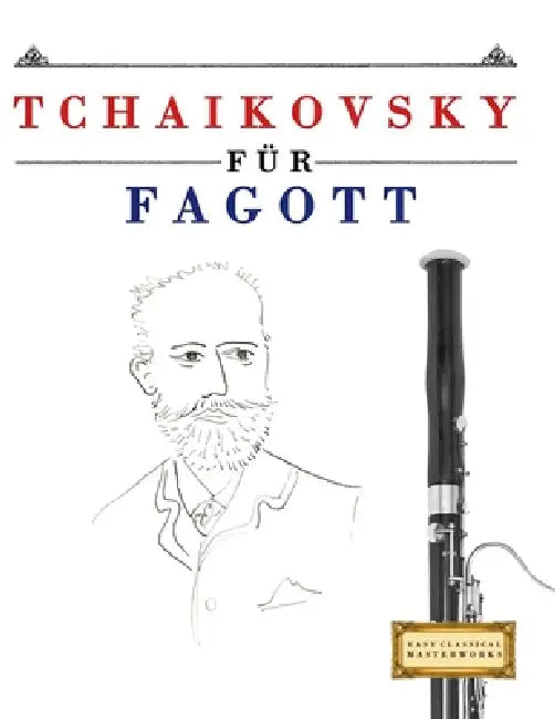 Tchaikovsky für Fagott: 10 Leichte Stücke für Fagott Anfänger Buch by E. C. Masterworks