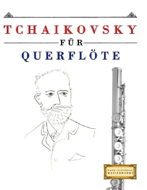 Tchaikovsky für Querflöte: 10 Leichte Stücke für Querflöte Anfänger Buch by E. C. Masterworks